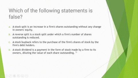 which-of-the-following-statements-is-falsea-a-stock-split-is-an-increase-in-a-firms-shares-outstanding-without-any-change-in-owners-equityb-a-reverse-split-is-a-stock-split-under-which-a-fir-59986