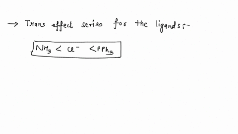 q2propose-efficient-route-to-make-cis-and-trans-ptcl2nh3pph3-starting-from-ptcl42-given-that-the-trans-effect-series-for-the-ligands-in-this-complex-is-nh3cl-pph3-this-means-that-a-ligand-tr-78962