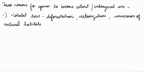 name-and-explain-two-reasons-why-species-of-organisms-may-become-endangered-andor-go-extinct-87491