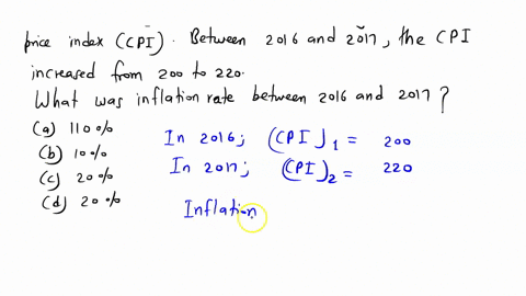 a-certain-country-calculates-inflation-using-a-consumer-price-index-cpi-between-2016-and-2017-the-cpi-increased-from-200-to-220-what-was-the-inflation-rate-between-2016-and-2017-110-10-20-20-67598
