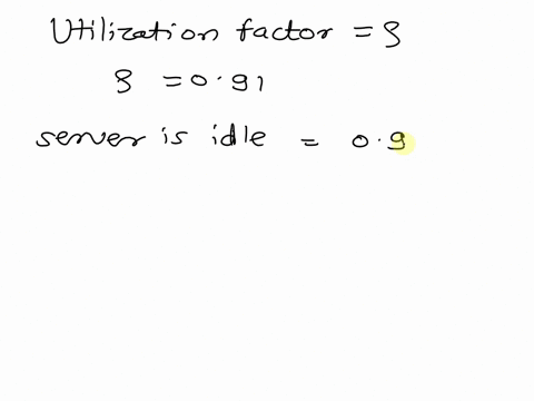 if-the-utilization-factor-for-any-mm1-model-is-091-then-the-percent-idle-time-must-be-09-true-or-false-12374