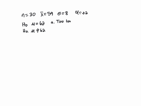 a-sample-of-30-observations-is-selected-from-a-normal-population-the-sample-mean-is-59-and-the-population-standard-deviation-is-8-conduct-the-following-test-of-hypothesis-using-the-002-signi-67207