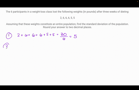 the-6-participants-in-a-weight-loss-class-lost-the-following-weights-in-pounds-after-three-weeks-of-dieting-2-6-6-6-5-5-assuming-that-these-weights-constitute-an-entire-population-find-the-s-50613