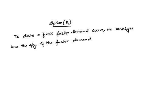 to-derive-the-demand-curve-for-a-firm-for-one-of-the-several-variable-factors-the-following-must-be-considered-monopsonistic-exploitation-the-internal-effect-of-the-change-in-the-factor-pric-13116