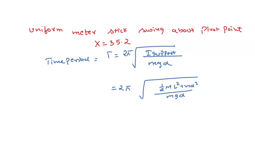 SOLVED A uniform meter stick swings about a pivot point which is a distance x = 35.2 cm from