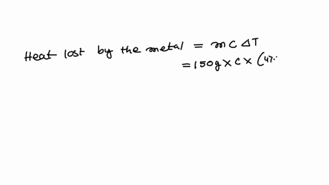 a-1500-g-sample-of-a-metal-at-473c-is-added-to-1500-g-of-h2o-at-120c-the-temperature-of-the-water-rises-to-157c-calculate-the-specific-heat-capacity-of-the-metal-assuming-that-all-the-heat-l-86476
