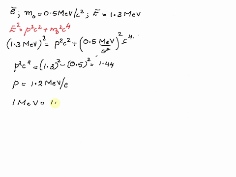 a-an-electron-with-a-rest-mass-of-05-mevc2-moves-with-an-energy-of-e13-mev-calculate-the-momentum-of-the-electron-in-mevc-and-si-international-system-of-units-units-calculate-the-speed-of-th-55216