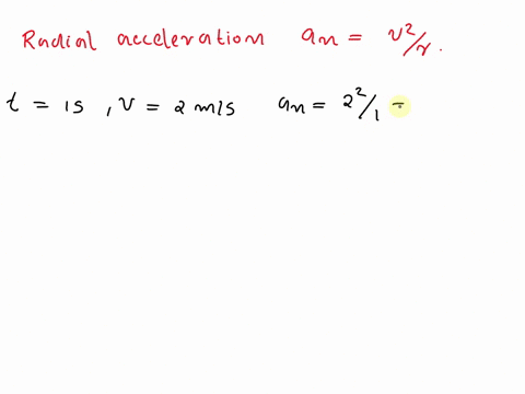 a-particle-is-performing-circular-motion-of-radius-1-m-its-speed-is-v-2t2ms-what-will-be-magnitude-of-its-acceleration-at-t-1-s-40482