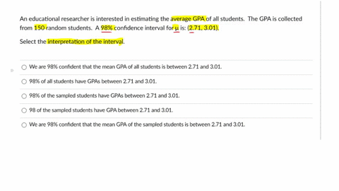 an-educational-researcher-is-interested-in-estimating-the-average-gpa-of-all-students_-the-gpa-is-collected-from-150-random-students-a-98-confidence-interval-for-h-is-271301-select-the-inter-50684