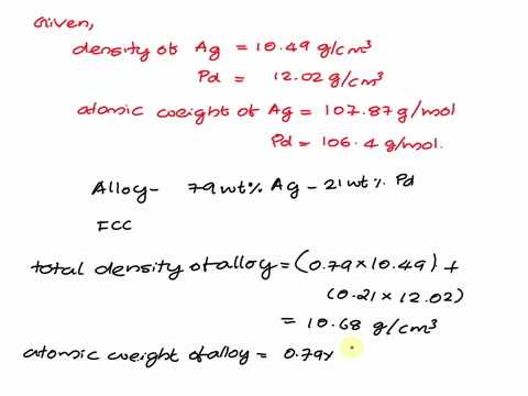 calculate-the-unit-cell-edge-length-for-an-79-wt-ag-21-wt-pd-alloy-all-of-the-palladium-is-in-solid-solution-and-the-crystal-structure-for-this-alloy-is-fcc-room-temperature-densities-for-ag-66177