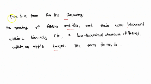 question-14-there-is-a-term-for-the-following-the-naming-of-folders-and-files-and-their-exact-placement-within-a-hierarchy-ie-a-pre-determined-structure-of-folders-within-an-apps-project-the-43447
