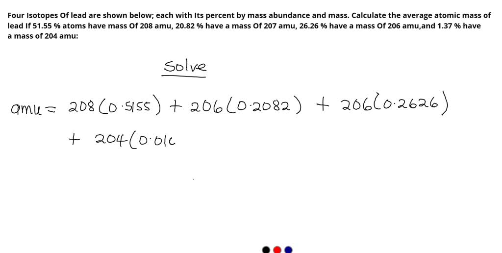 SOLVED Four Isotopes Of lead are shown below; each wlth Its percent by mass abundance and mass