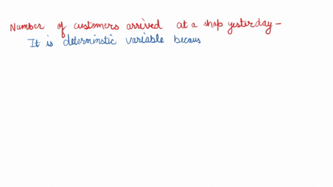 classify-each-of-the-following-as-random-variable-deterministic-variable-constant-number-of-customer-arrived-at-a-shop-yesterday-outcome-of-rolling-a-dice-33065