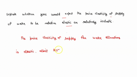 explain-whether-you-would-expect-the-price-elasticity-of-supply-of-water-to-be-relatively-elastic-or-relatively-inelastic-48526