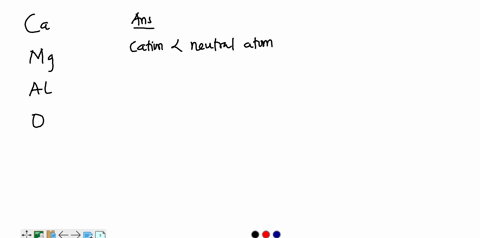 which-of-the-following-atoms-will-form-an-ion-with-a-radius-larger-than-that-of-its-neutral-atom-ca-mg-ai-77998