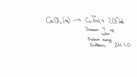 when-calcium-chloride-is-added-to-water-at-298k-it-dissolves-and-the-temperature-of-the-water-increases-a-write-the-net-ionic-equation-that-describes-this-change-b-predict-the-sign-for-h-justify-your