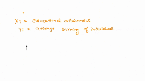 a-researcher-estimates-a-regression-to-test-the-effect-of-educational-attainment-individuals-yi-on-the-average-earnings-of-the-sample-correlation-coefficient-r-between-years-of-educational-a-48948