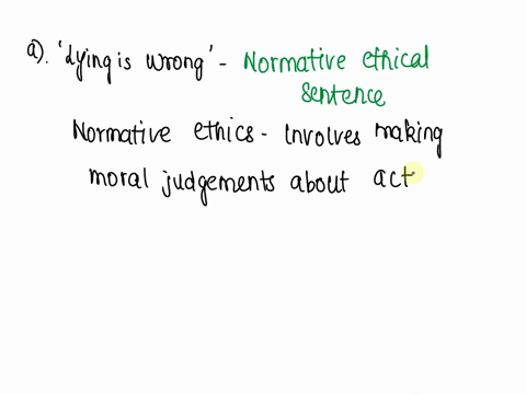 explain-which-of-the-following-is-a-normative-ethical-sentence-and-which-is-a-metaethical-sentence-and-why-a-lying-is-wrong-b-the-cognition-of-lying-is-wrong-involves-the-activation-of-the-emotional-c