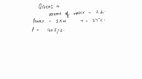 water-of-volume-2-litre-in-a-container-is-heated-with-a-coil-of-1-kw-at-27-oc-the-lid-of-the-container-is-open-and-energy-dissipates-at-rate-of-160-js-in-how-much-time-temperature-will-rise-from-27oc-