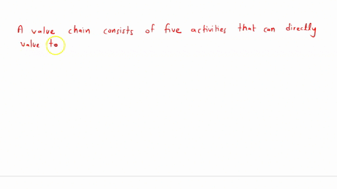 a-value-chain-typically-consists-of-five-primary-activities-that-can-directly-provide-value-to-customers-the-activities-that-help-customers-buy-the-organizations-products-or-services-represent-a-marke