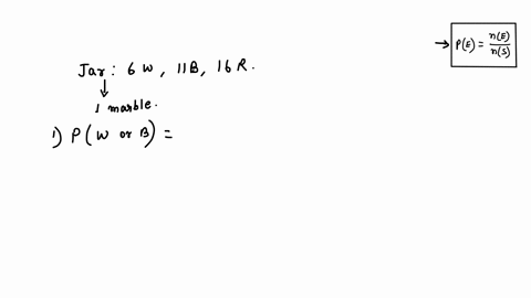 a-jar-contains-6-white-11-blue-and-16-red-marbles-if-one-marble-is-drawn-at-random-from-the-jar-find-the-probability-that-1-the-marble-is-white-or-blue-2-the-marble-is-white-or-red-3-the-mar-50177