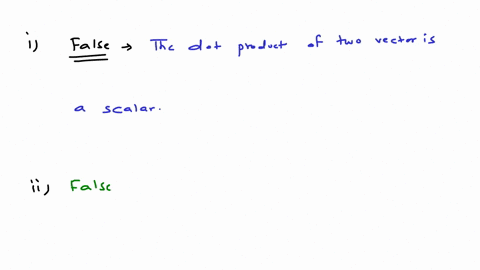 the-dot-product-of-two-vectors-is-a-vector-true-or-false-explain-the-dot-product-of-two-vectors-can-only-be-determined-when-the-vectors-are-in-cartesian-form-true-or-false-explain