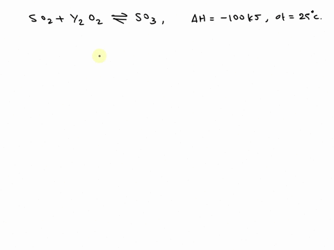 the-heat-of-reaction-is-so2-12-o2-so3-is-100-kj-at-27oc-the-value-f-h-for-the-reaction-will-be-r-8314-j-k1mol1-1-100-kj-2-100-kj-3-9875-kj-4-10125-kj-68254