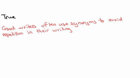 a-good-writer-uses-synonyms-to-avoid-repetitions-and-thus-provides-more-interest-for-the-reader-atrue-bfalse