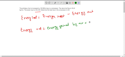 the-enthalpy-of-air-is-increased-by-139586-kjkg-in-a-compressor-the-rate-of-air-flow-is-1642-kgmin-the-power-input-is-482-kw-determine-the-heat-loss-in-the-compressor-in-kw-45837