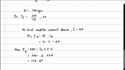 a-200-v-dc-shunt-motor-takes-4-a-at-no-load-when-running-at-700-rpm-the-field-resistance-is-100-ohm-the-resistance-of-armature-at-standstill-gives-a-drop-of-6-volts-across-armature-terminals-when-10-a