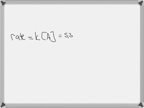 the-rate-law-for-a-certain-reaction-a-b-was-found-to-be-first-order-that-is-rate-ka-the-value-of-the-rate-constant-k-was-experimentally-determined-to-be-53-x-10-2-s-1-calculate-the-rate-of-the-reactio