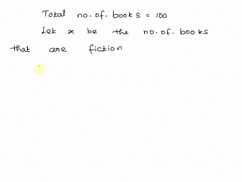 there-are-100-books-in-the-library-there-are-non-fiction-and-fiction-books-write-the-fraction-of-the-books-that-are-fiction-what-information-is-missing-in-order-to-solve-this-problem-01362