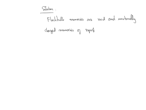 flashbulb-memories-o-a-are-nearly-perfect-photographic-records-of-the-event-obare-relatively-immune-to-inconsistencies-o-care-held-with-very-high-confidence-o-dremain-highly-accurate-over-ti-20862