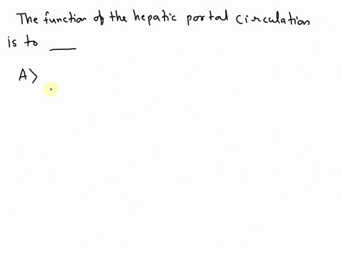 the-function-of-the-hepatic-portal-circulation-is-to-________-the-function-of-the-hepatic-portal-circulation-is-to-________-return-glucose-to-the-general-circulation-when-blood-sugar-is-low-92963