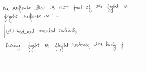 which-of-the-following-responses-s-not-part-of-the-fight-or-flight-response-a-pupil-dilation-b-increased-oxygen-supply-to-the-lungs-c-suppressed-digestion-d-reduced-mental-activity-56522
