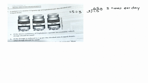 a-patient-is-to-receive-15-grams-of-cephalexin-per-day-divided-into-3-equal-doses-a-if-the-below-containers-of-cephalexin-capsules-are-available-which-dosage-should-be-used-secnooth-metric-a-41477