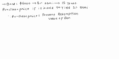a-6000-bond-that-pays-8-semi-annually-is-redeemable-at-par-in-15-years-calculate-the-purchase-price-if-it-is-sold-to-yield-5-compounded-semi-annually-purchase-price-of-a-bond-is-equal-to-the-09047