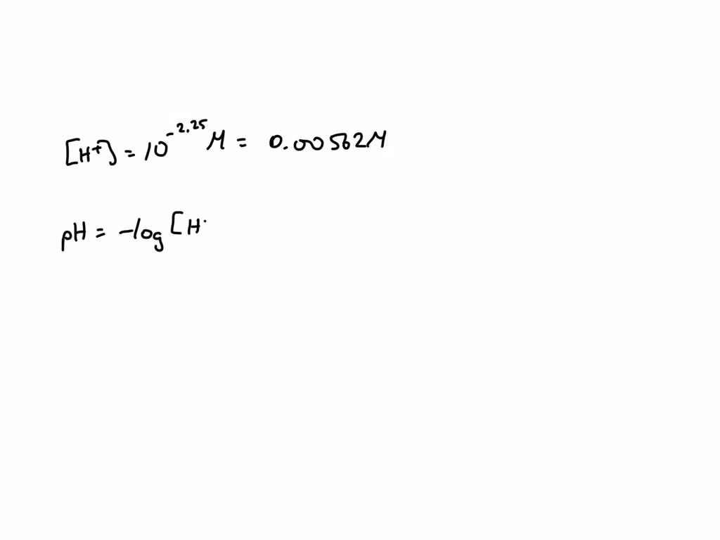 SOLVED: A certain solution has a hydrogen ion concentration of 10-2.25 ...