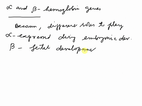 the-alpha-and-beta-hemoglbin-genes-are-expressed-at-different-times-during-the-human-life-cycle-ie-embryo-felus-adult-how-might-this-explain-ihe-role-that-each-ofthese-plays-in-human-develop-49633