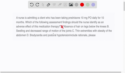 a-nurse-is-admitting-a-client-who-has-been-taking-prednisone-10-mg-po-daily-for-10-months-which-of-the-following-assessment-findings-should-the-nurse-identify-as-an-adverse-effect-of-this-me-36369