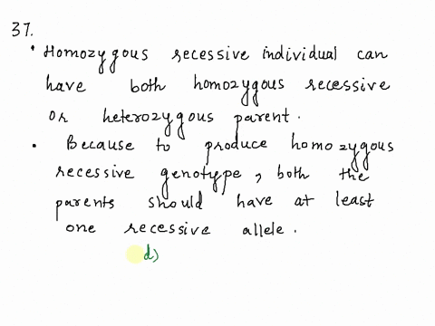 37_-what-are-the-possible-parental-genotypes-of-an-individual-who-is-homozygous-recessive-homozygous-dominant-homozygous-recessive-heterozygous-both-b-and-none-of-the-answers-is-correct-38-i-46618