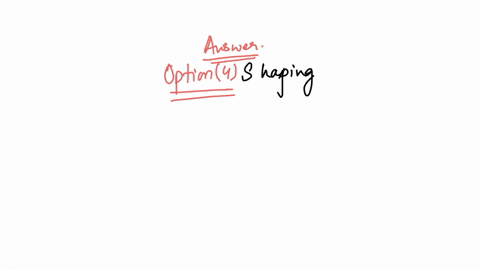the-method-used-to-increasing-the-frequencies-of-behaviors-that-never-or-rarely-occur-is-called-qquad-chaining-prompting-latent-learning-shaping-2