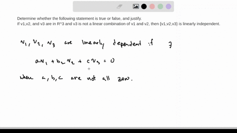 determine-whether-the-following-statement-is-true-or-false-and-justify-if-v1v2-and-v3-are-in-r3-and-v3-is-not-a-linear-combination-of-v1-and-v2-then-v1v2v3-is-linearly-independent