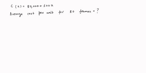 the-total-cost-in-dollars-of-manufacturing-x-auto-body-frames-is-cx80000500x-a-find-the-average-cost-per-unit-if-80-frames-are-produced-b-find-the-marginal-average-cost-at-a-production-level-18355