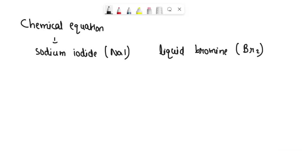 SOLVED A student mixes a solution of sodium iodide and liquid bromine