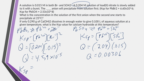 1-a-solution-is-0015-m-in-both-br-and-so42-a-0204-m-solution-of-leadii-nitrate-is-slowly-added-to-it-with-a-buret-the-____-anion-will-precipitate-from-solution-first-ksp-for-pbbr2-660-106-ks-35702