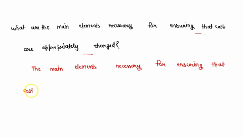 what-are-the-main-elements-necessary-for-ensuring-that-costs-are-appropriately-charged-51406