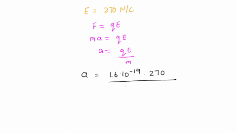 an-electron-is-accelerated-by-constant-electric-field-of-magnitude-270-nc-find-the-acceleration-of-the-electron-ms2-use-the-equations-of-motion-with-constant-acceleration-to-find-the-electro-24426