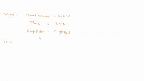 calculate-the-iv-flow-rate-for-350ml-of-09-naci-iv-over-3-hours-infusion-set-has-drop-factor-of-12-gttsml-77332