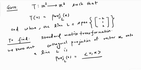 find-the-standard-matrix-of-the-linear-transformation-t-r3-4-r3-given-by-orthogonal-projection-2-onto-the-line-l-span-that-is-tx-projzx-2-68392